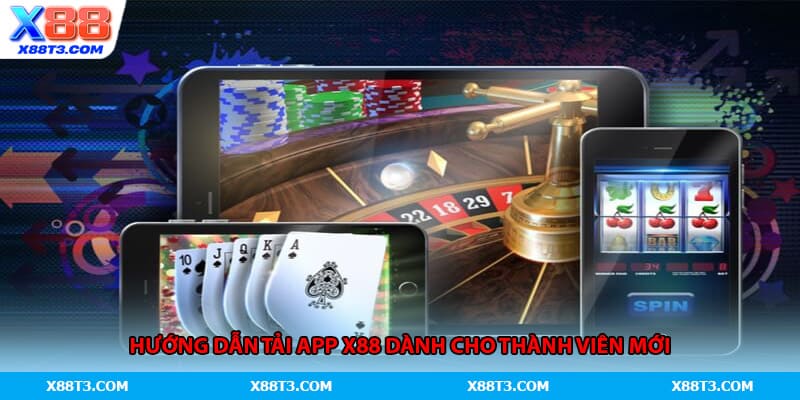 Hướng dẫn tải app X88 dành cho thành viên mới