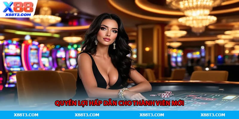 Quyền lợi hấp dẫn cho thành viên mới