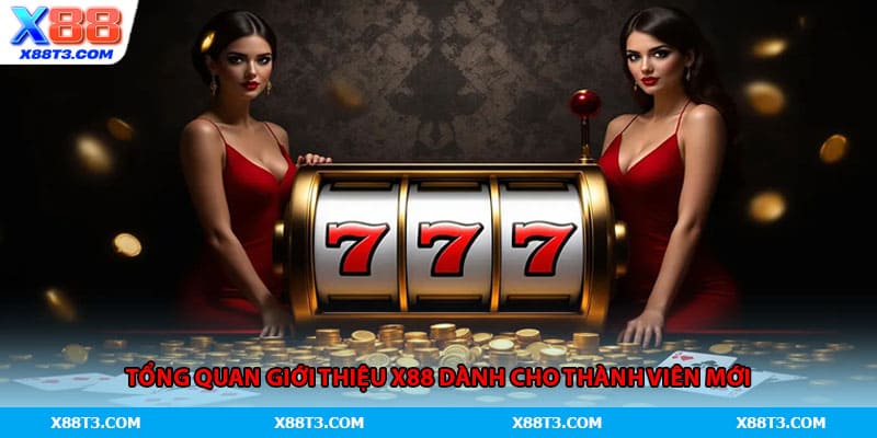 Tổng quan giới thiệu X88 dành cho thành viên mới