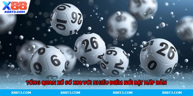 Tổng quan xổ số X88 với nhiều điểm nổi bật hấp dẫn